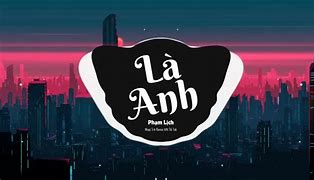 Là Anh Tiếng Trung Remix